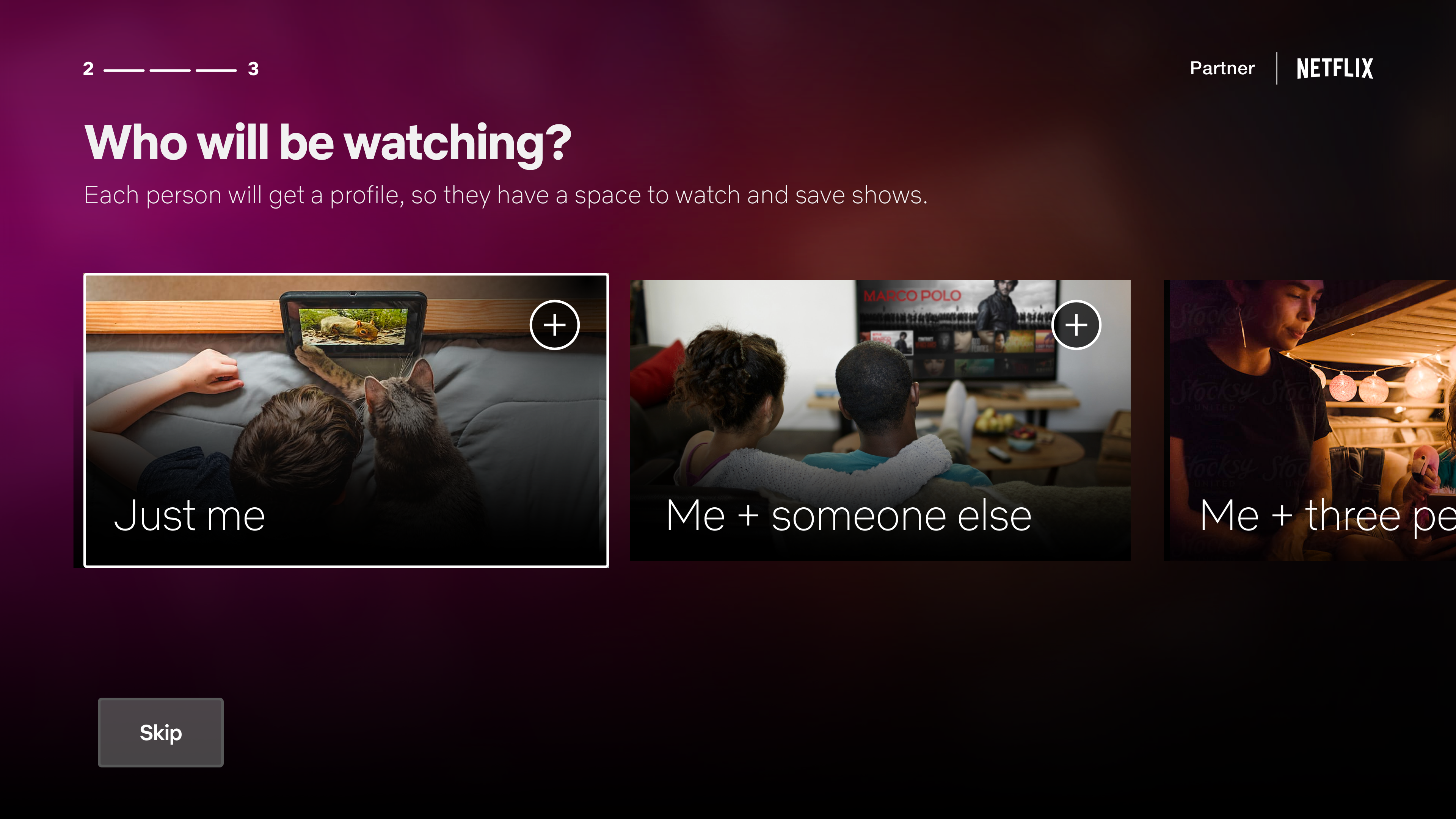 Who will be watching? Just me, Me + someone else, Me + three people